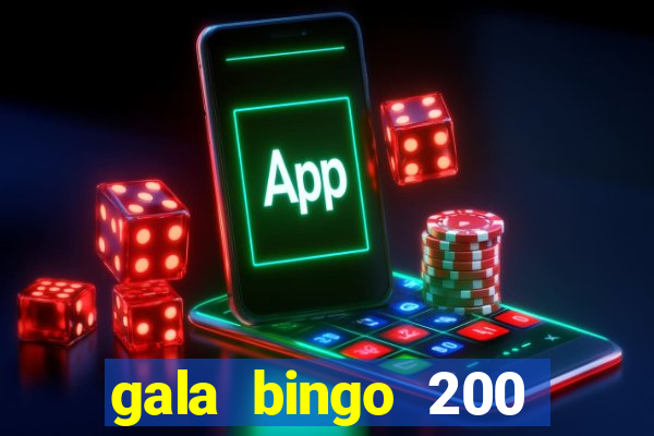 gala bingo 200 free spins