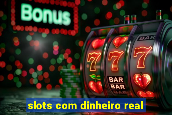 slots com dinheiro real