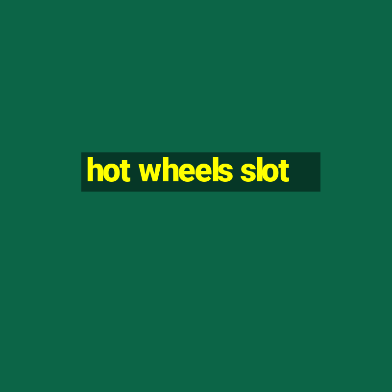 hot wheels slot