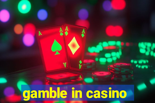 gamble in casino