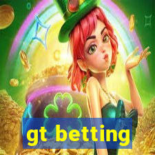 gt betting