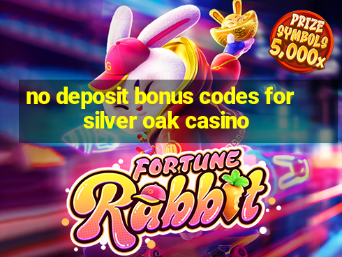 no deposit bonus codes for silver oak casino