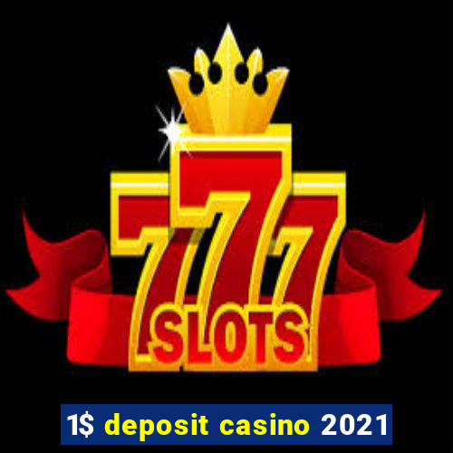 1$ deposit casino 2021