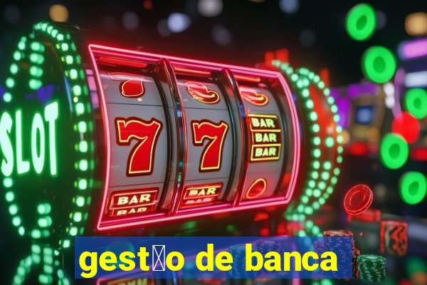 gest茫o de banca