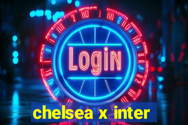 chelsea x inter