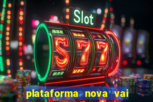 plataforma nova vai de bet