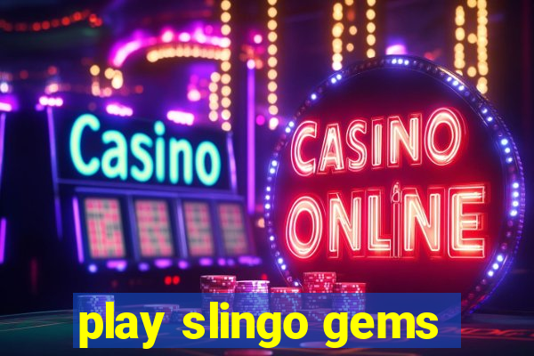 play slingo gems