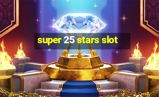 super 25 stars slot