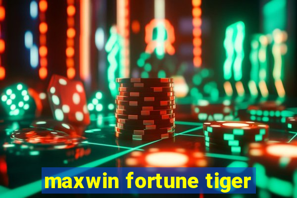 maxwin fortune tiger