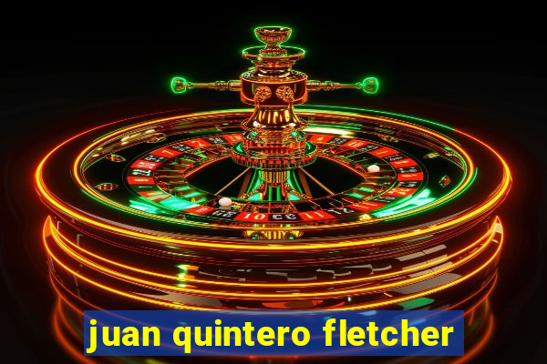 juan quintero fletcher