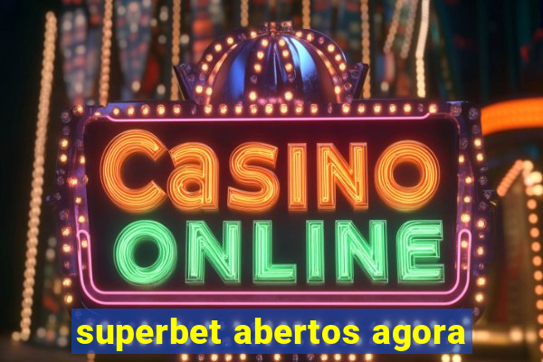 superbet abertos agora