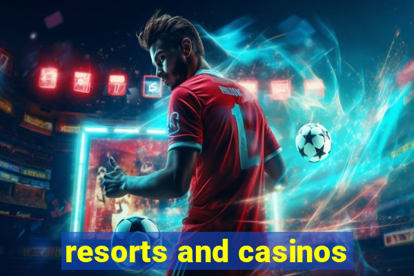 resorts and casinos