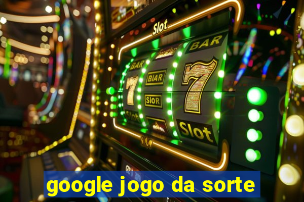 google jogo da sorte