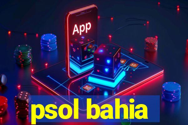 psol bahia