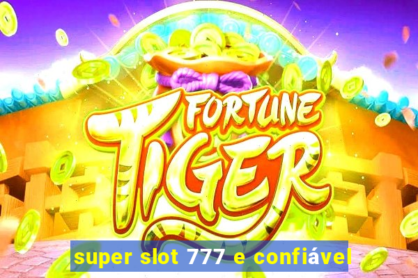 super slot 777 e confiável