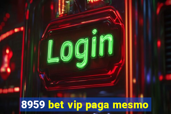 8959 bet vip paga mesmo