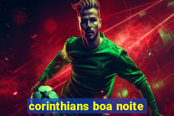 corinthians boa noite