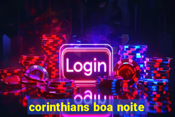 corinthians boa noite