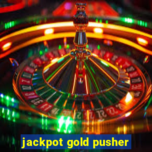 jackpot gold pusher