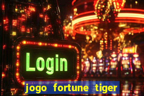 jogo fortune tiger como jogar