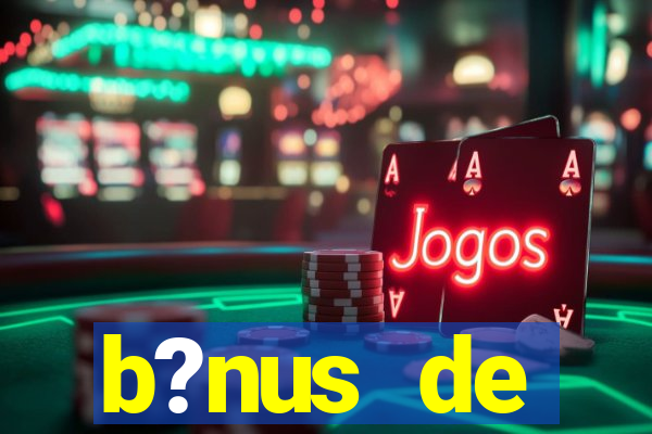 b?nus de boas-vindas bet