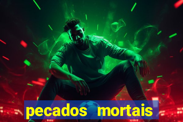 pecados mortais para confessar