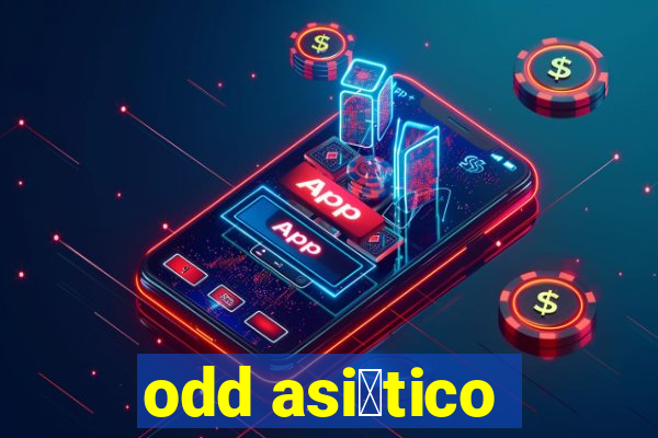 odd asi谩tico