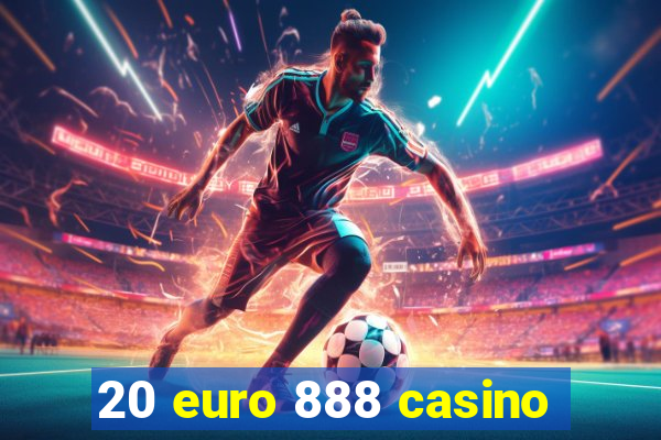 20 euro 888 casino