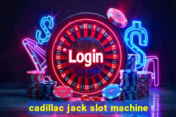 cadillac jack slot machine