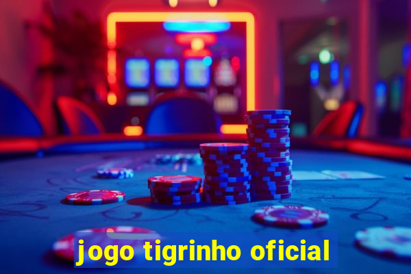 jogo tigrinho oficial