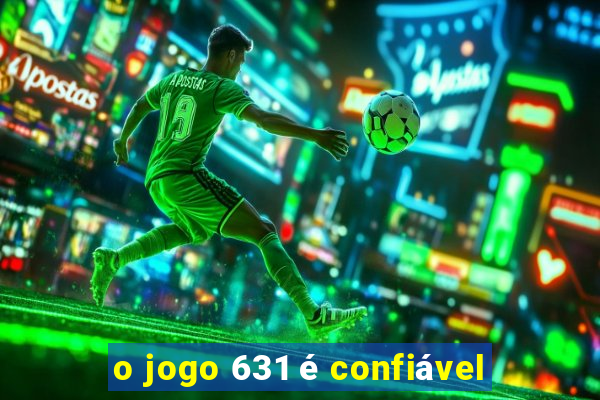 o jogo 631 é confiável