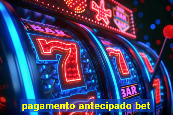 pagamento antecipado bet