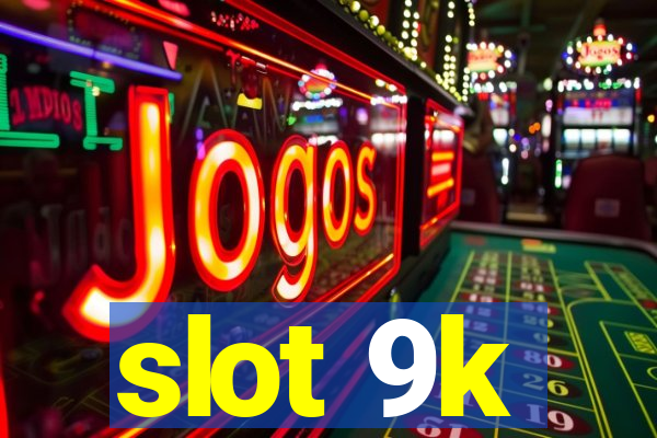 slot 9k