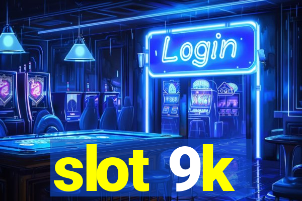 slot 9k