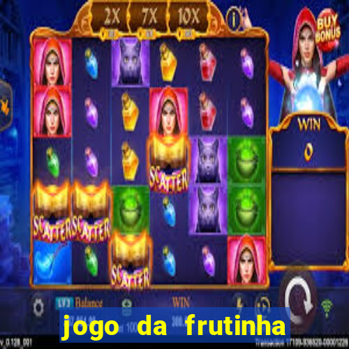 jogo da frutinha que d谩 dinheiro