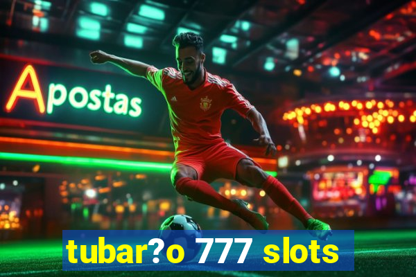 tubar?o 777 slots