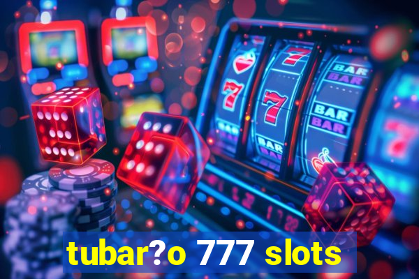 tubar?o 777 slots