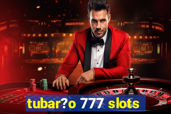 tubar?o 777 slots