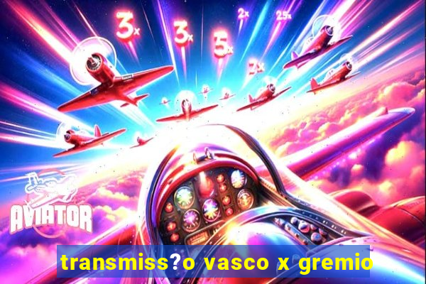 transmiss?o vasco x gremio