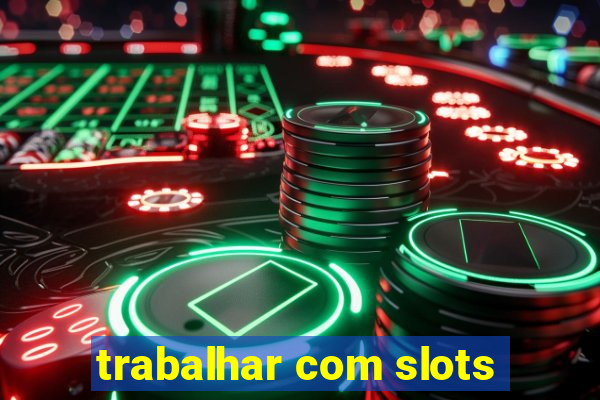 trabalhar com slots