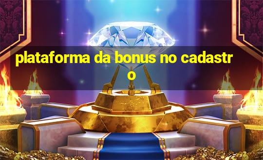 plataforma da bonus no cadastro