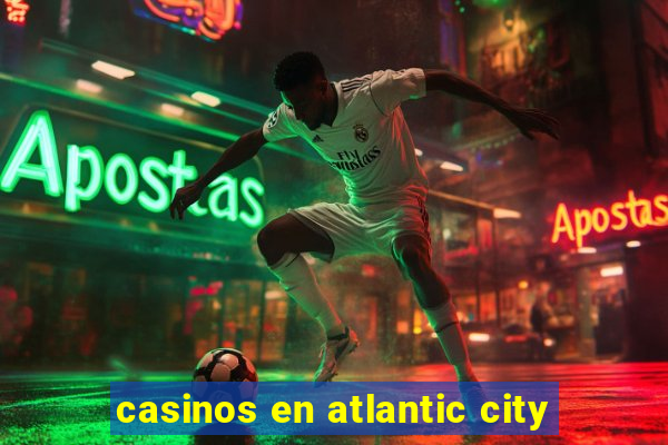 casinos en atlantic city