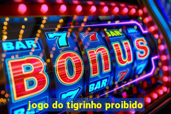 jogo do tigrinho proibido