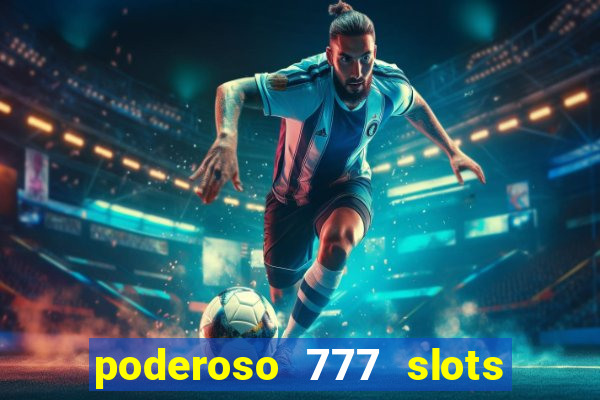 poderoso 777 slots paga mesmo