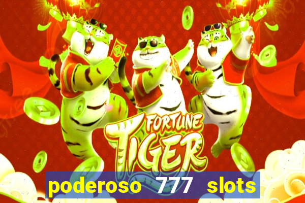 poderoso 777 slots paga mesmo