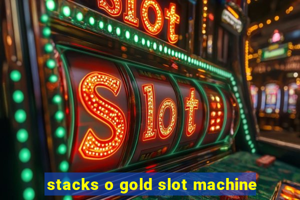 stacks o gold slot machine