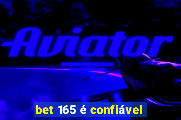 bet 165 é confiável