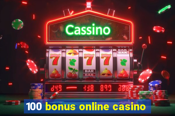 100 bonus online casino