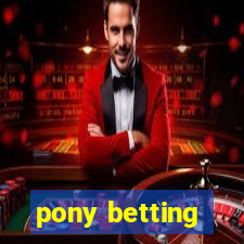 pony betting