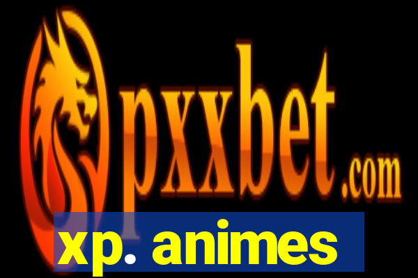 xp. animes